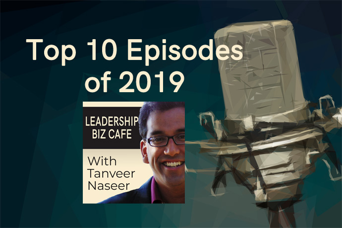 A list of the Top 10 most listened episodes of the Leadership Biz Cafe podcast for 2019.