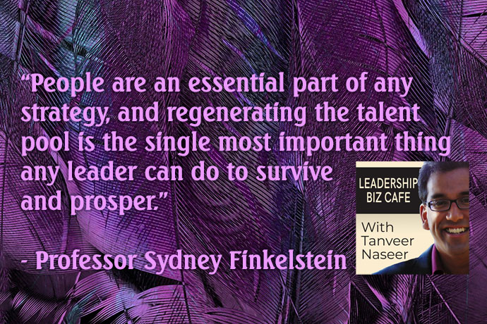 Steven Roth Professor of Management Sydney Finkelstein on why successful leaders are so good at attracting and building talent and how any leader can learn to do the same