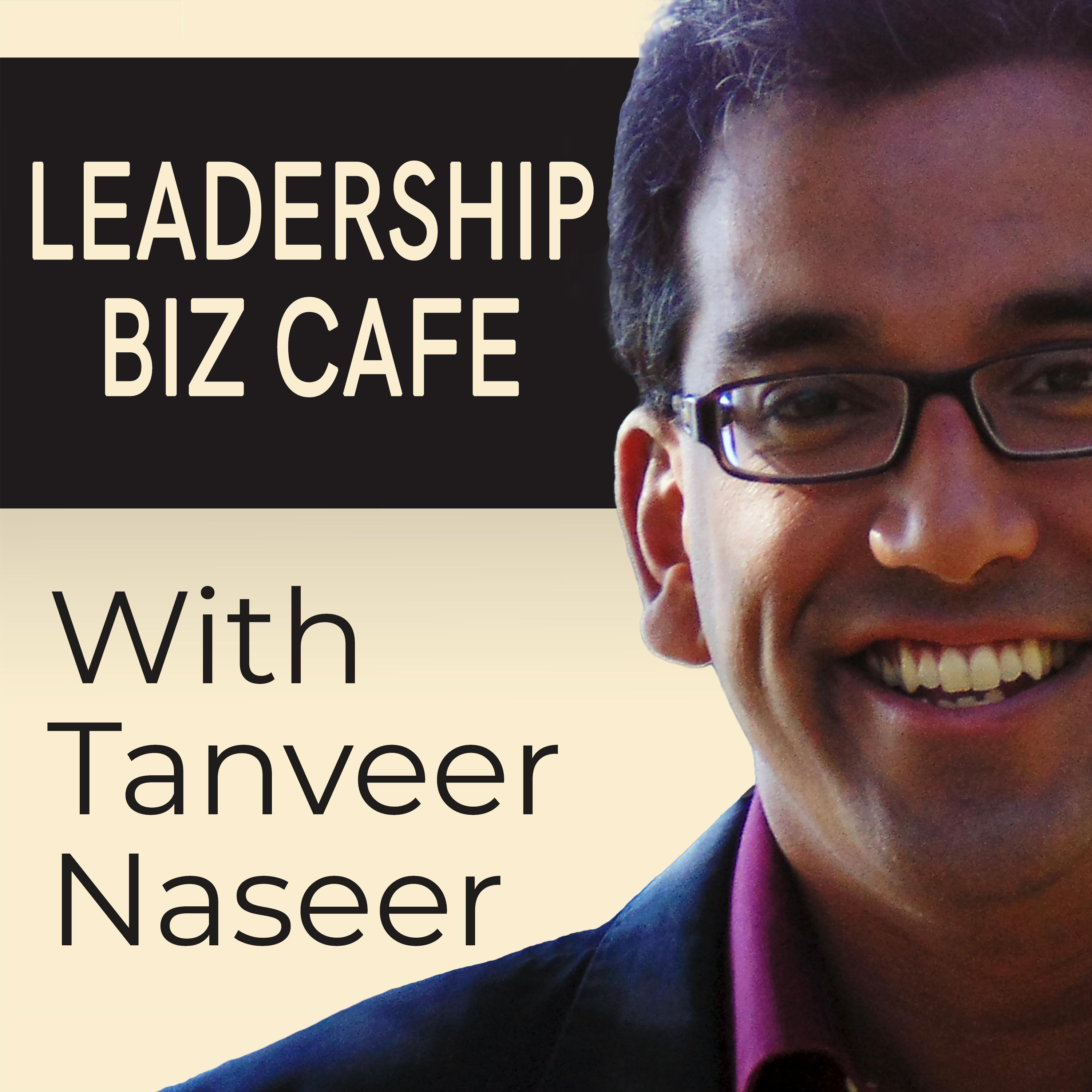 Leadership Biz Cafe with Tanveer Naseer podcast